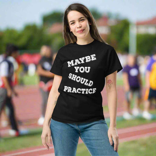 Maybe You Should Practice