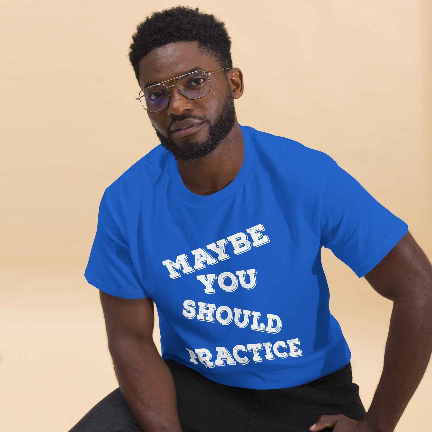 Maybe You Should Practice